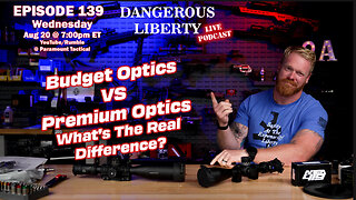 Dangerous Liberty Ep139 - Budget Optics VS Premium Optics... What's the Difference?