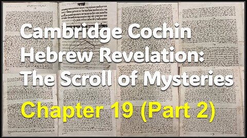 Cochin Hebrew Revelation: The Scroll of Mysteries Chapter 19 (Part 2)
