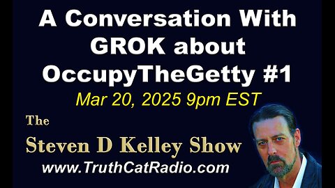 TCR#1115 STEVEN D KELLEY #428 MARCH-20-2025 Conversation With GROK about OCCUPYTHEGETTY #1