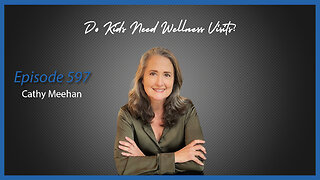 Ep. 597 Do Kids Need Well Visits? A Discussion with Cathy Meehan