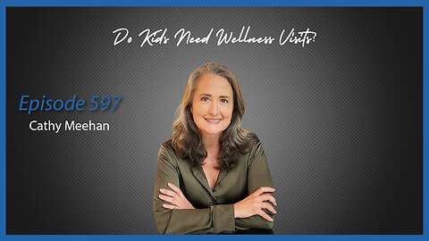 Ep. 597 Do Kids Need Well Visits? A Discussion with Cathy Meehan