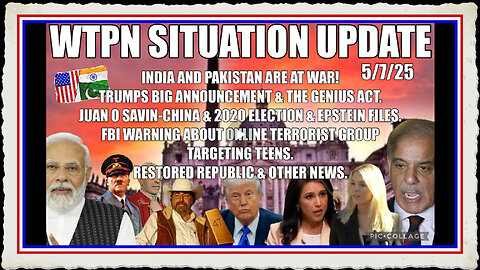 WTPN SITUATION UPDATE FEATURING RESTORED REPUBLIC 5 7 25