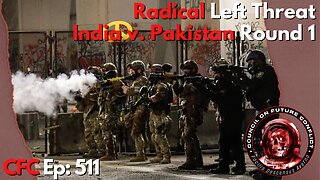 Council on Future Conflict Episode 511: Radical Left Threat, India v. Pakistan Round 1