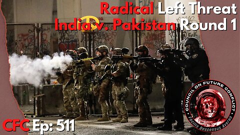 Council on Future Conflict Episode 511: Radical Left Threat, India v. Pakistan Round 1