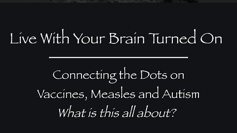 Connecting the Dots on Vaccines, Measles and Autism - What is this all about?