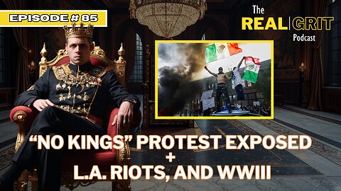 Episode #85: "NO KINGS" Protest Exposed + L.A. Riots, and WWIII