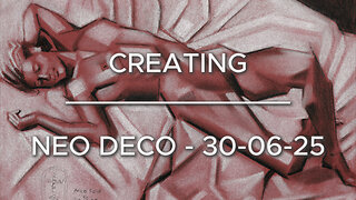 Creating Neo Deco – 30-06-25