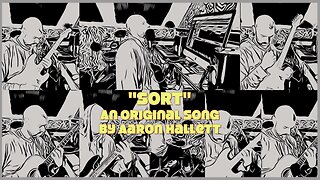 "Sort" an Original Song by Aaron Hallett