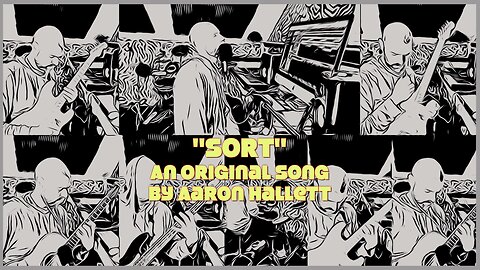 "Sort" an Original Song by Aaron Hallett