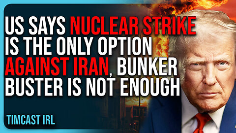 US Says NUCLEAR STRIKE Is The ONLY OPTION Against Iran, Bunker Buster Not Powerful Enough