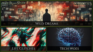 Wild Dreams, Life Glitches, Tech Woes | Words and Stuff