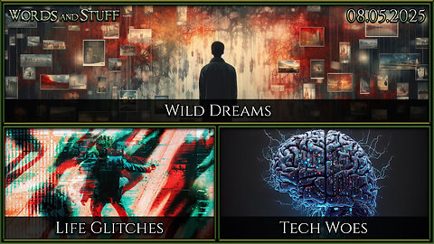 Wild Dreams, Life Glitches, Tech Woes | Words and Stuff