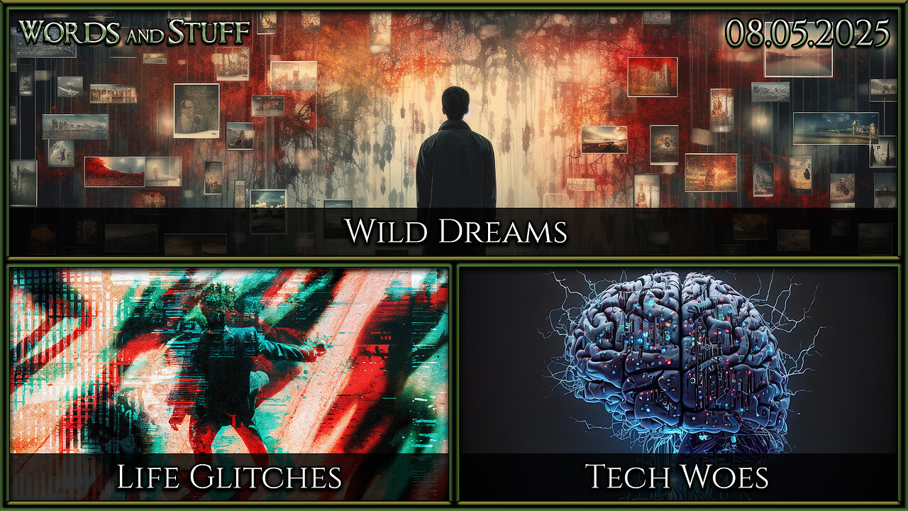 Wild Dreams, Life Glitches, Tech Woes | Words and Stuff