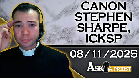 Ask A Priest Live with Canon Stephen Sharpe, ICKSP - 8/11/25