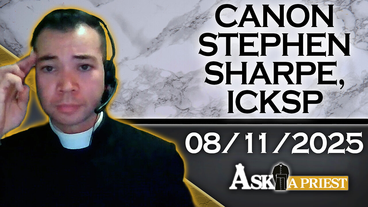 Ask A Priest Live with Canon Stephen Sharpe, ICKSP - 8/11/25