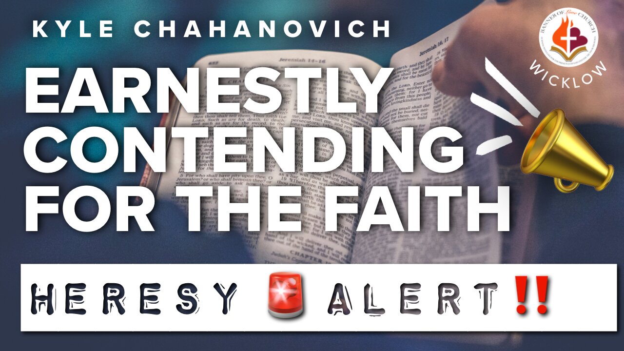 Contending for the Faith - Heresy Alert! by Kyle Chahanovich 13 April '25