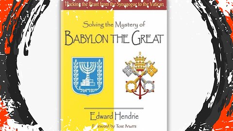 Let's Do Some Heavy Reading In SOLVING THE MYSTERY OF BABYLON THE GREAT! By Edward Hendrie