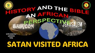 AFRICA IS THE HOLY LAND || HISTORY AND THE BIBLE AN AFRICAN PERSPECTIVE || SATAN VISITED AFRICA