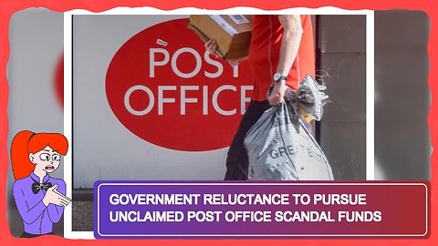 Government Reluctance to Pursue Unclaimed Post Office Scandal Funds