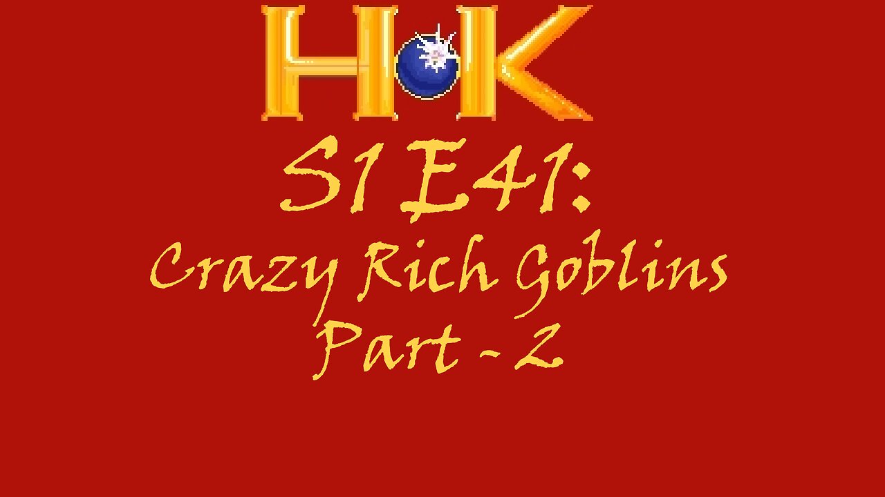 S1 E41 - Crazy Rich Goblins Pt. 2