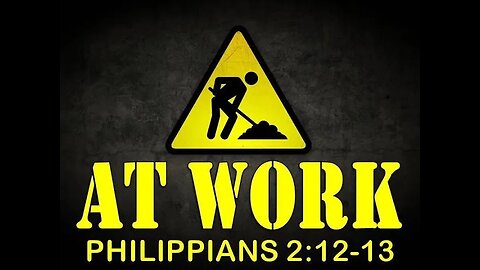 Work out your own salvation with fear and trembling (Philippians 2, verses 12 and 13.)