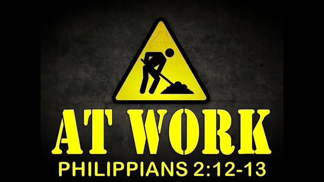 Work out your own salvation with fear and trembling (Philippians 2, verses 12 and 13.)