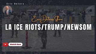 LA ICE Riots/Trump/Newsom | Eric Deters Show