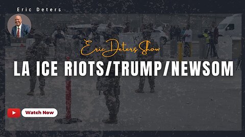 LA ICE Riots/Trump/Newsom | Eric Deters Show
