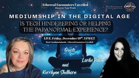 Mediumship in the Digital Age & The Paranormal Experience? with Lorilei Potvin, Kerrilynn Shellhorn