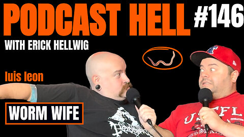 Worm Wife | Luis Leon | Podcast Hell with Erick Hellwig | 146