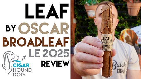Leaf by Oscar Broadleaf Limited Edition 2025 Cigar Review