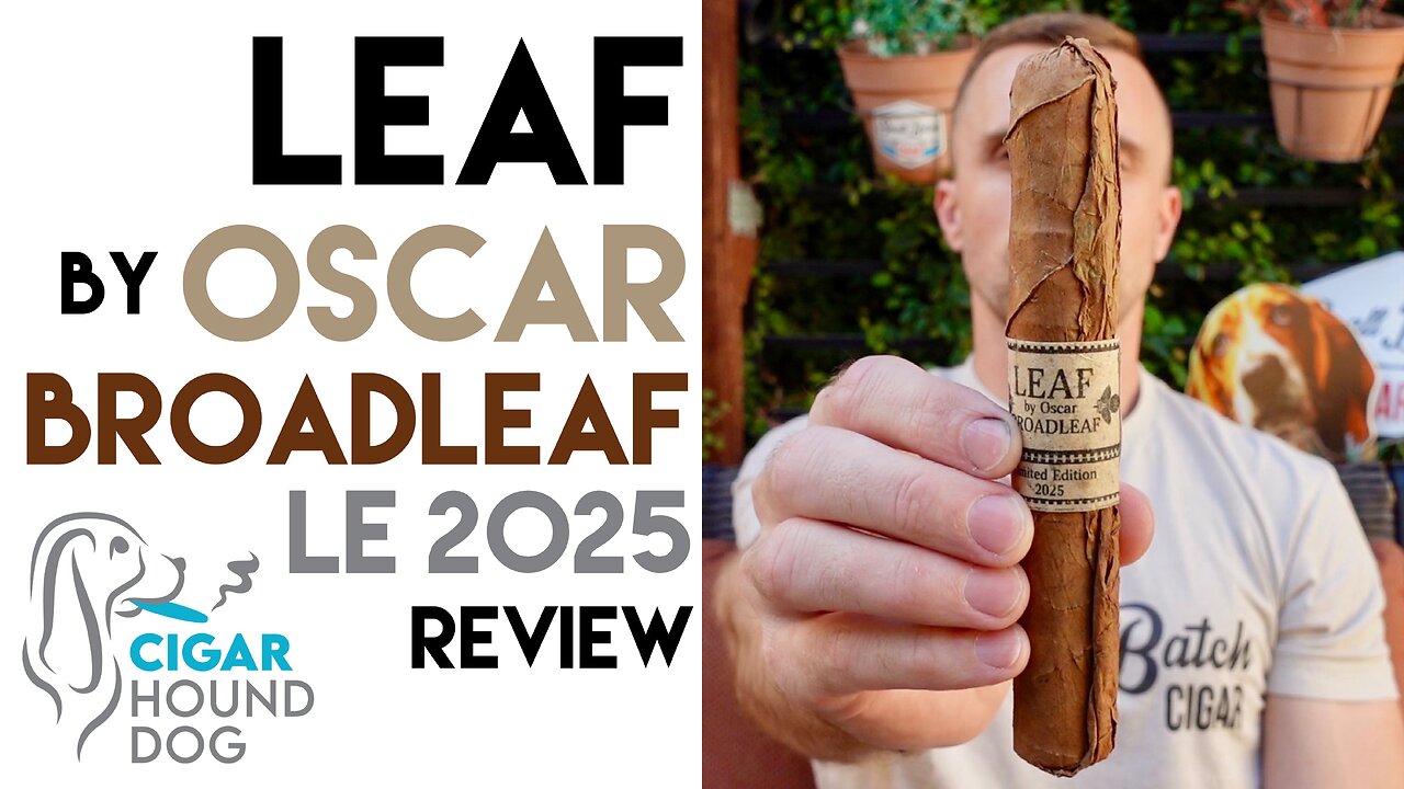 Leaf by Oscar Broadleaf Limited Edition 2025 Cigar Review