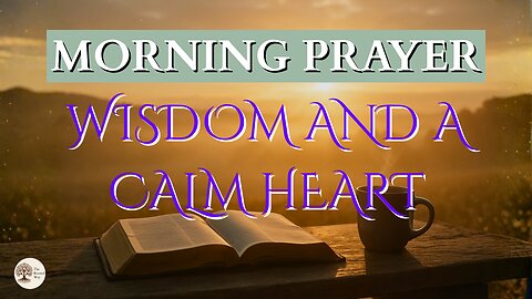 Morning Prayer for Wisdom and a Calm Heart