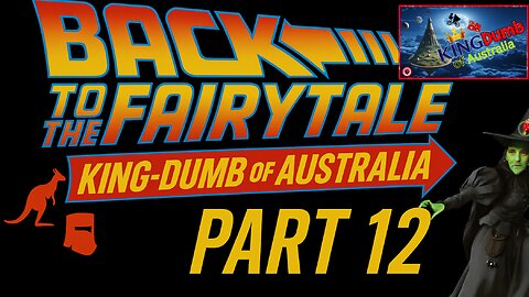 Back to the Fairytale – KingDumb of Australia (Part 12)