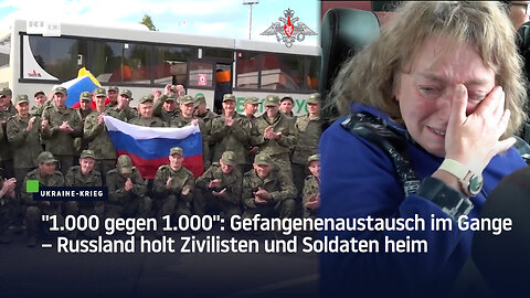 "1.000 gegen 1.000": Gefangenenaustausch im Gange – Russland holt Zivilisten und Soldaten heim