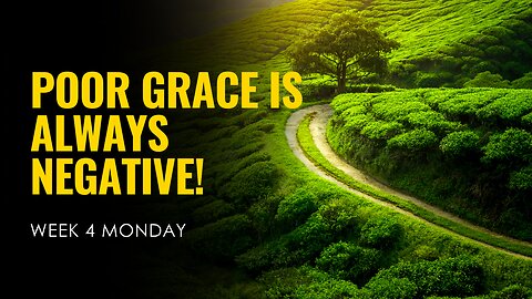 Poor Grace is Always Negative Week 4 Monday