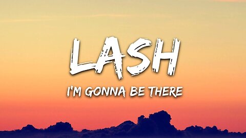 Lash - I m Gonna Be There (Lyrics)