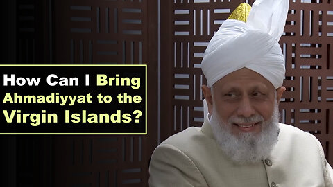 How Can I Bring Ahmadiyyat to the Virgin Islands?