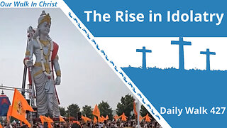 Idolatry on the Rise | Daily Walk 427