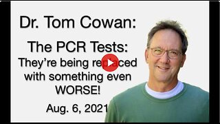 Dr. Tom Cowan: The PCR Tests Are Being Replaced with Something EVEN WORSE!
