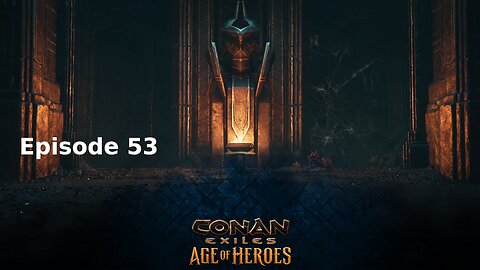 Conan Exiles Ep 53