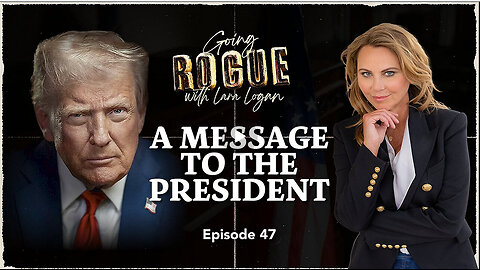 A MESSAGE TO THE PRESIDENT | Ep 47 | Going Rogue for Lara Logan