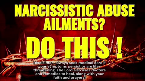 NARCISSISTIC ABUSE AILMENTS? DO THIS!