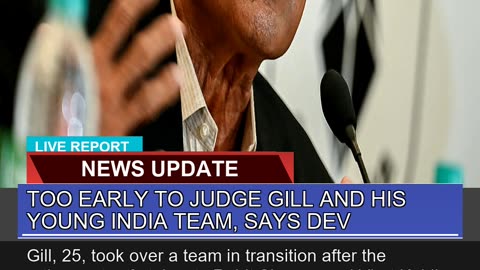 Too Early to Judge Gill and His Young India Team
