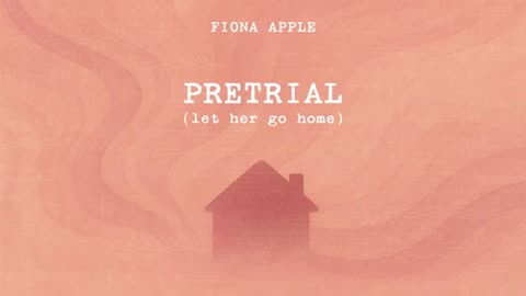 Fiona Apple - Pretrial (Let Her Go Home) (Official Audio)