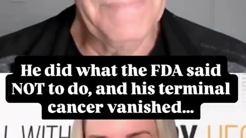 He did what the FDA said not to do and his terminal cancer vanished.