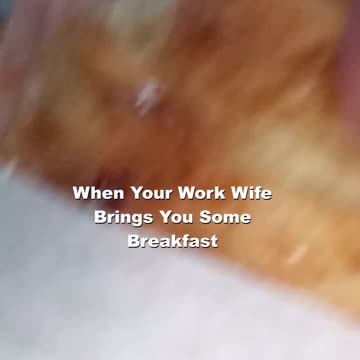When Your Work Wife Brings You Some Breakfast
