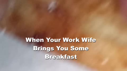 When Your Work Wife Brings You Some Breakfast