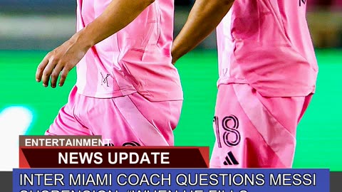 Inter Miami Coach Questions Messi Suspension Whe