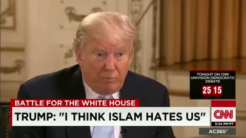 President Donald J. Trump says: "I think Islam hates us."